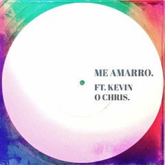 ME AMARRO. FT. KEVIN O CHRIS