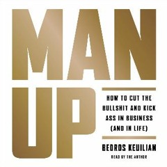 {DOWNLOAD} 💖 Man Up: How to Cut the Bullshit and Kick Ass in Business (And in Life) (<E.B.O.O.K. D