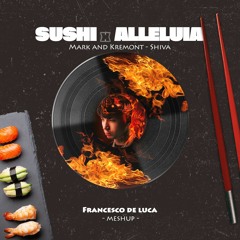 Sushi X Alleluia (Merk & Kramont - Shiva) Francesco De Luca Mashup