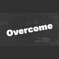 Overcome - Tye Tribbett Vocal Arrangement