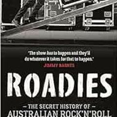[GET] EPUB 📩 Roadies: The Secret History of Australian Rock'n'Roll by Stuart Coupe [