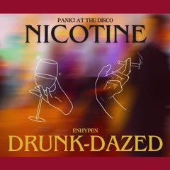 Nicotine Drunk Dazed (ENHYPEN x Panic! At The Disco Mashup)