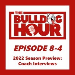 The Bulldog Hour, Episode 8-4: 2022 Preseason Interviews w/ Coaching Staff