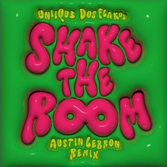 Shake The Room - UNIIQU3 X Dos Flakos  (Austin Lebron Remix)