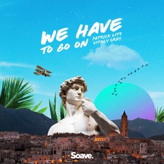 Patrick Lite & Vitaly Gray - We Have To Go On