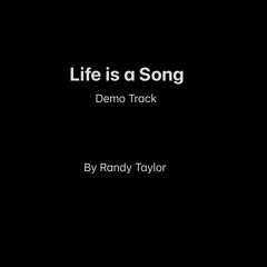 LIFE IS A SONG BY RANDY TAYLOR