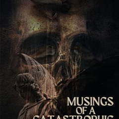 [ACCESS] KINDLE 🖌️ Musings of a Catastrophic Mind: a collection of poetic prose by