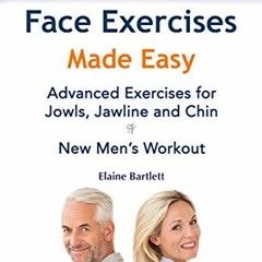 [ACCESS] EPUB 📕 Face Exercises Made Easy: Advanced Exercises for Jowls, Jawline and