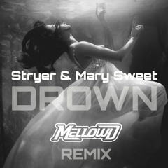 Stryer & Mary Sweet - Drown (MellowD remix)