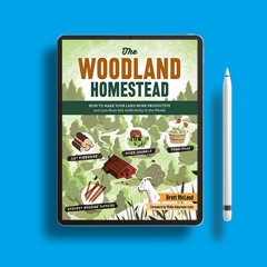 The Woodland Homestead: How to Make Your Land More Productive and Live More Self-Sufficiently i