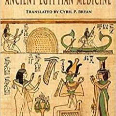 Read Book The Papyrus Ebers: Ancient Egyptian Medicine