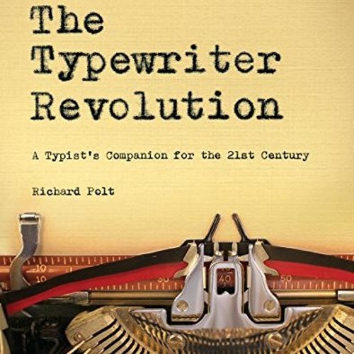 READ PDF 💜 The Typewriter Revolution: A Typist's Companion for the 21st Century by