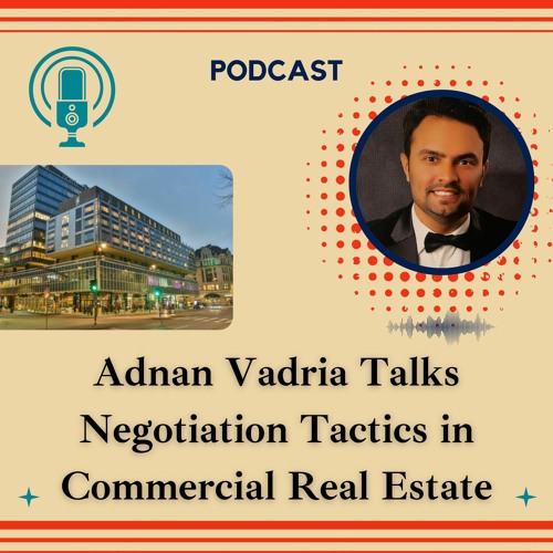 Stream Adnan Vadria Talks Negotiation Tactics In Commercial Real Estate ...