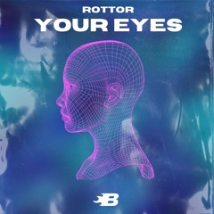 ROTTOR - YOUR EYES