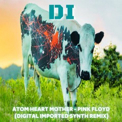 Atom Heart Mother - Pink Floyd (Digital Imported Synth Remix)
