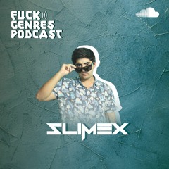 FUCK GENRES PODCAST #002 BY DJ SLIMEX