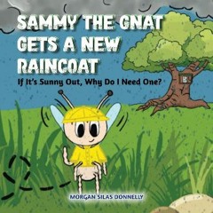 [ebook] read pdf 📕 Sammy the Gnat Gets a New Raincoat: If It’s Sunny Out, Why Do I Need One? Pdf E
