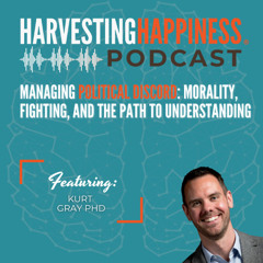 Managing Political Discord: Morality, Fighting, and the Path to Understanding with Kurt Gray, PhD
