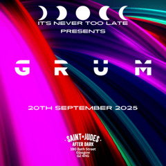 It's Never Too Late Presents Grum - Recorded Live 20th September 2025 - N2L8 040