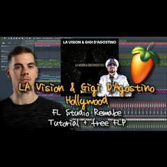 LA Vision & Gigi D'Agostino - Hollywood (FL STUDIO REMAKE + FREE FLP)