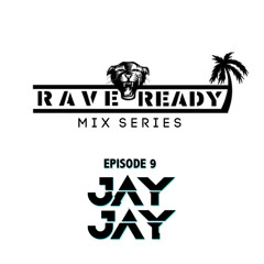 RaveReady Mix Series Episode 9 By JayJay