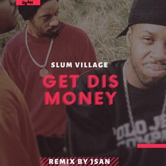 Slum Village - Get Dis Money (J San Remix)