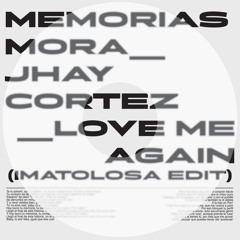 Memorias X Love Me Again (IMATOLOSA Edit)