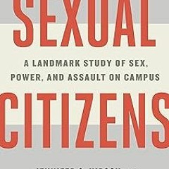 *) Sexual Citizens: A Landmark Study of Sex, Power, and Assault on Campus BY: Jennifer S. Hirsc