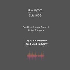 #008 : Top Gun Somebody That I Used To Know (Barco Edit) [FREE DOWNLOAD]
