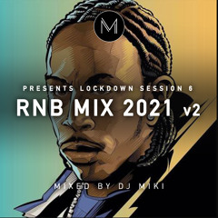 Lockdown Session 6 - RNB Mix 2021 v2 - DJ Miki