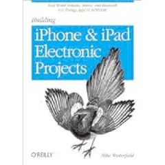 [Free Download] Building iPhone and iPad Electronic Projects: Real-World Arduino, Sensor, and