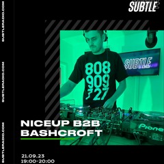 Niceup B2B Bashcroft - Subtle Radio - 21st Sep 23