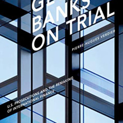 [Read] EPUB 📜 Global Banks on Trial: U.S. Prosecutions and the Remaking of Internati