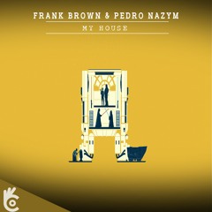 Frank Brown & Pedro Nazym - My House [FREE DOWNLOAD]