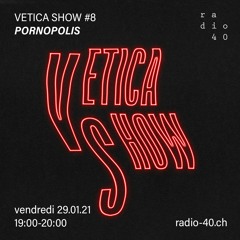 Vetica Show #8 - Pornopolis - 29.01.21