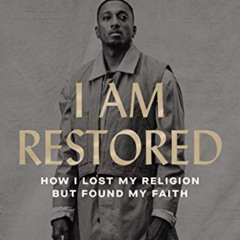 [Free] EPUB 📫 I Am Restored: How I Lost My Religion but Found My Faith by  Lecrae [E