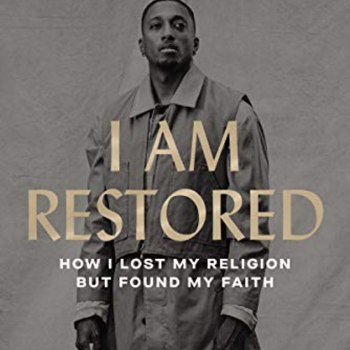 DOWNLOAD EPUB 💔 I Am Restored: How I Lost My Religion but Found My Faith by  Lecrae