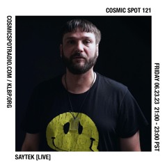 Cosmic Spot 121 - Saytek [LIVE]
