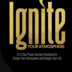 [GET] EPUB 📭 Ignite Your Atmosphere: A 21 Day Prayer Journey Devotional to Charge Yo