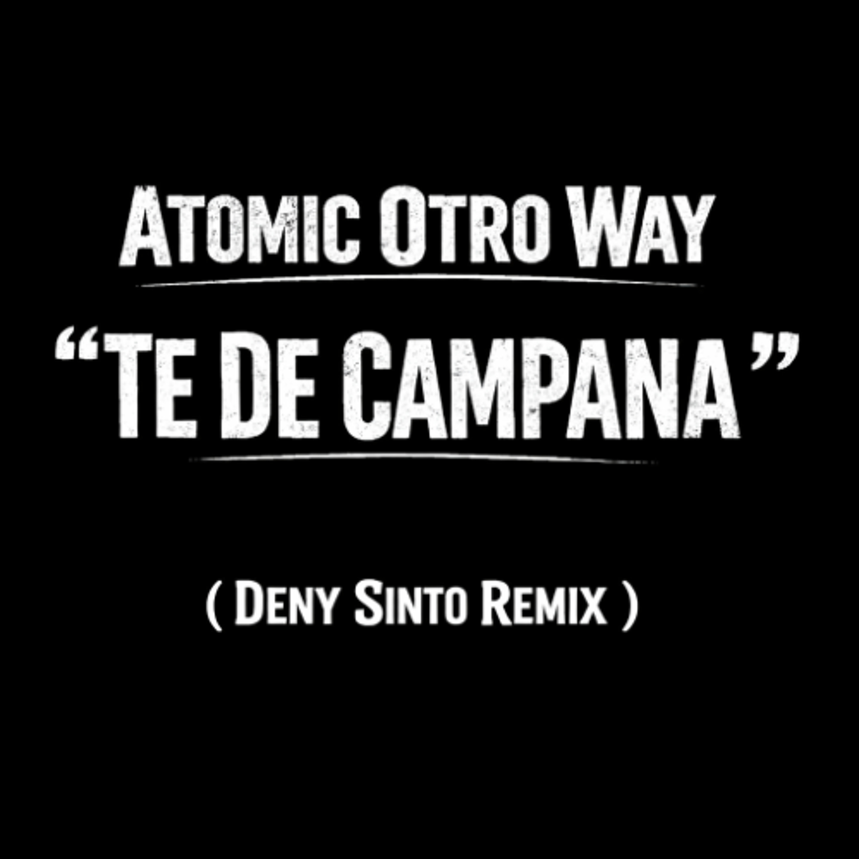 Atomic Otro Way - Te De Campana ( Deny Sinto Remix) episode artwork