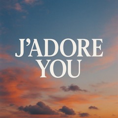 J’ADORE YOU