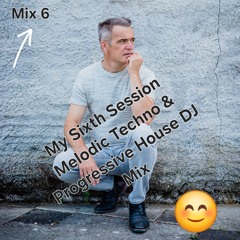 My Sixth Session Melodic Techno & Progressive House