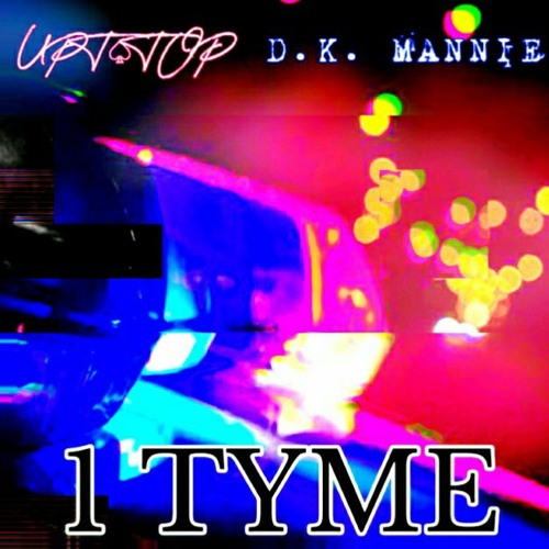 Stream One Time ft. UPT D.K. Mannie.mp3 by UPT TOP | Listen online for free  on SoundCloud