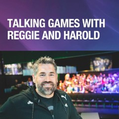 Talking Games with Reggie and Harold With Jack Etienne
