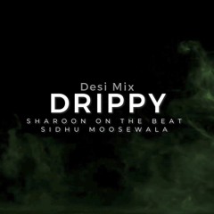 Drippy (Desi Mix) - Sidhu Moosewala - Sharoon On The Beat