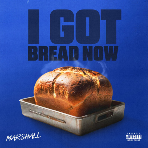 I Got Bread Now