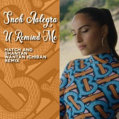 Snoh Aalegra - U Remind Me (Hatch & Shantan Wantan Ichiban Remix)