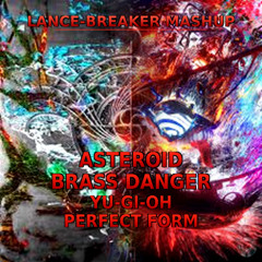 Brass Danger X Asteroid X  Yu Gi Oh X Perfect Form