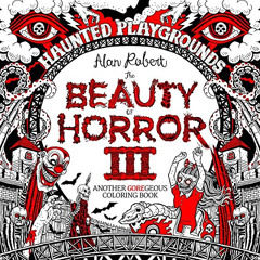 READ EPUB √ The Beauty of Horror 3: Haunted Playgrounds Coloring Book by  Alan Robert