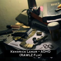 Kendrick Lamar - ADHD (RAWLZ Flip)